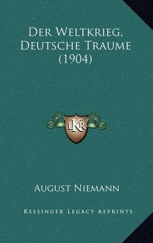 Cover image for Der Weltkrieg, Deutsche Traume (1904)