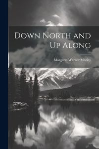 Cover image for Down North and Up Along