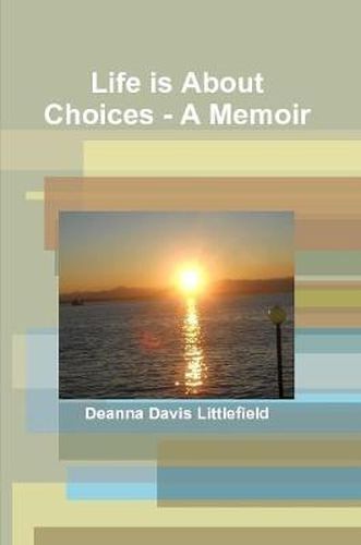 Cover image for Life is About Choices - A Memoir