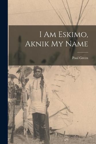 Cover image for I Am Eskimo, Aknik My Name