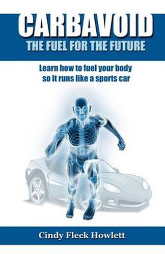 Cover image for Carbavoid the Fuel for the Future: Learn How to Fuel Your Body So It Runs Like a Sports Car