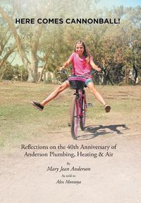 Cover image for Here Comes Cannonball!: Reflections on the 40Th Anniversary of Anderson Plumbing, Heating & Air