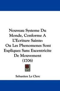 Cover image for Nouveau Systeme Du Monde, Conforme A L'Ecriture Sainte: Ou Les Phenomenes Sont Expliquez Sans Excentricite De Mouvement (1706)