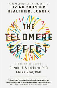Cover image for The Telomere Effect: A Revolutionary Approach to Living Younger, Healthier, Longer