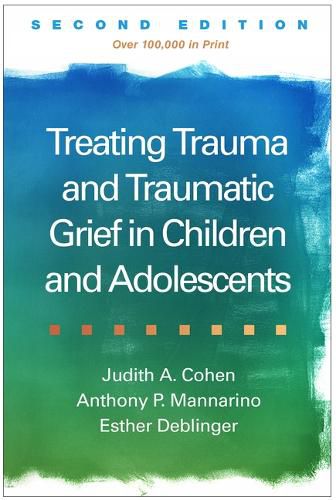 Cover image for Treating Trauma and Traumatic Grief in Children and Adolescents, Second Edition