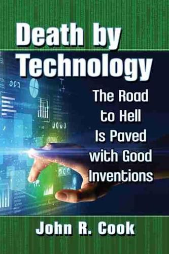 Cover image for Death by Technology: The Road to Hell Is Paved with Good Inventions