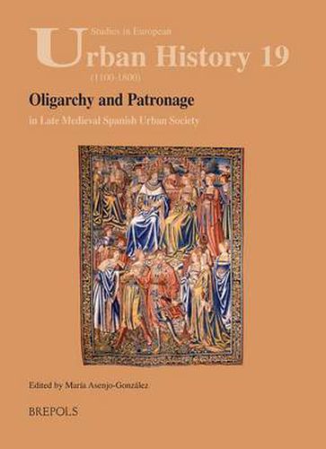 Cover image for Oligarchy and Patronage in Late Medieval Spanish Urban Society