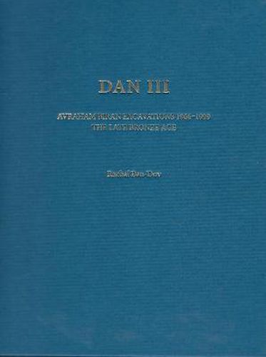 Dan III: Avraham Biran Excavations1966-1999: The Late Bronze Age