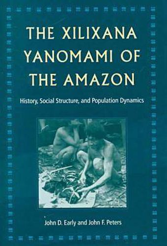 Cover image for The Xilixana Yanomami of the Amazon: History, Social Structure and Population Dynamics