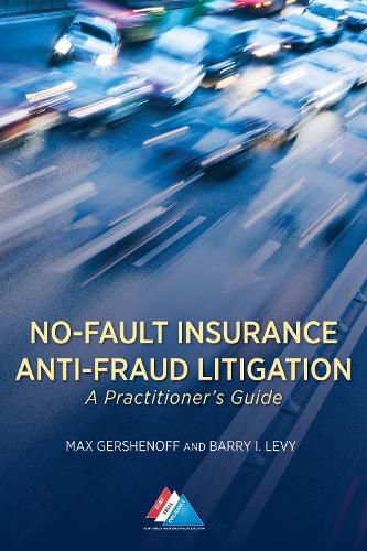 No-Fault Insurance Anti-Fraud Litigation: A Practitioner's Guide