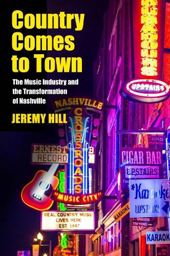 Cover image for Country Comes to Town: The Music Industry and the Transformation of Nashville