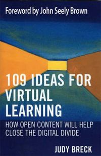 Cover image for 109 Ideas for Virtual Learning: How Open Content Will Help Close the Digital Divide