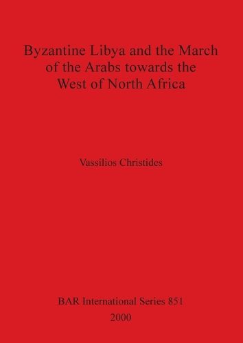 Cover image for Byzantine Libya and the March of the Arabs Towards the West of North Africa