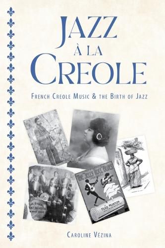 Cover image for Jazz a la Creole: French Creole Music and the Birth of Jazz