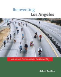 Cover image for Reinventing Los Angeles: Nature and Community in the Global City