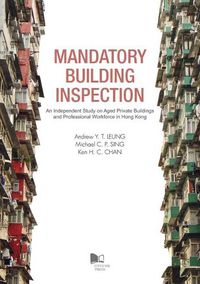 Cover image for Mandatory Building Inspection: An Independent Study on Aged Private Buildings and Professional Workforce in Hong Kong