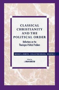 Cover image for Classical Christianity and the Political Order: Reflections on the Theologico-Political Problem