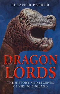 Cover image for Dragon Lords: The History and Legends of Viking England