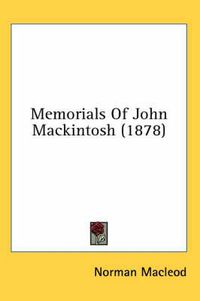 Cover image for Memorials of John Mackintosh (1878)