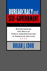 Cover image for Bureaucracy and Self-government: Re-considering the Role of Public Administration in American Politics