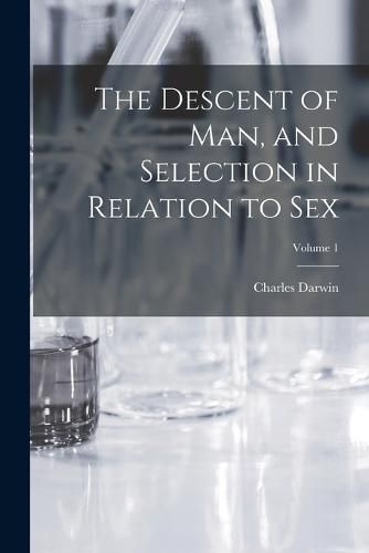 Cover image for The Descent of man, and Selection in Relation to Sex; Volume 1