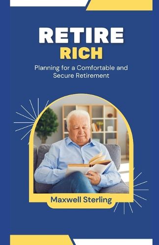 Cover image for Retire Rich Planning for a Comfortable and Secure Retirement