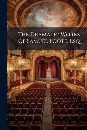 Cover image for The Dramatic Works of Samuel Foote, Esq: Englishman in Paris