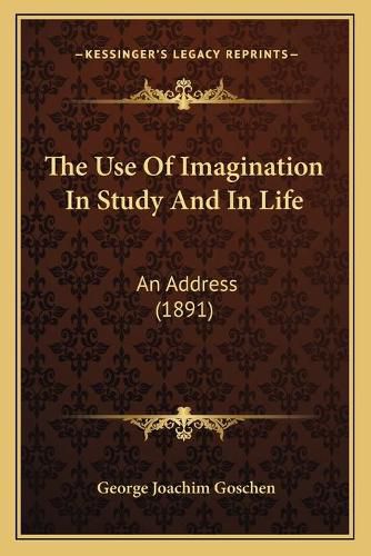 The Use of Imagination in Study and in Life: An Address (1891)