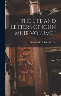 Cover image for The Life and Letters of John Muir Volume I