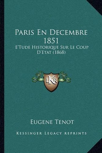 Paris En Decembre 1851: E'Tude Historique Sur Le Coup D'Etat (1868)