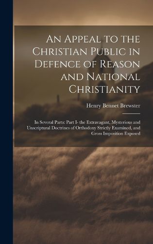 Cover image for An Appeal to the Christian Public in Defence of Reason and National Christianity