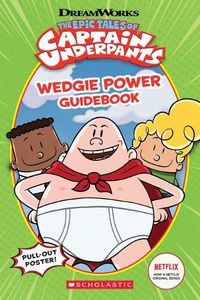 Cover image for Epic Tales of Captain Underpants: Wedgie Power Guidebook