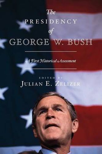 The Presidency of George W. Bush: A First Historical Assessment