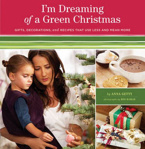 Cover image for I'm Dreaming of a Green Christmas: Gifts, Decorations, and Recipes That Use Less and Mean More