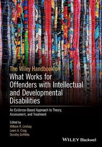 Cover image for The Wiley Handbook on What Works in Offenders with  Intellectual and Developmental Disabilities - Theory, Research and Practice