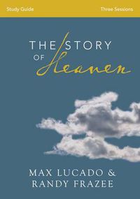 Cover image for The Story of Heaven Study Guide: Exploring the Hope and Promise of Eternity