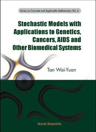 Cover image for Stochastic Models With Applications To Genetics, Cancers, Aids And Other Biomedical Systems