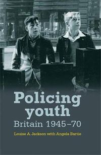 Cover image for Policing Youth: Britain, 1945-70