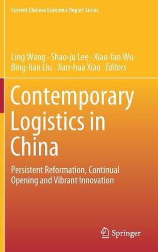 Contemporary Logistics in China: Persistent Reformation, Continual Opening and Vibrant Innovation