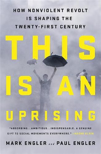 This Is an Uprising: How Nonviolent Revolt Is Shaping the Twenty-First Century