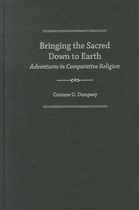 Cover image for Bringing the Sacred Down to Earth: Adventures in Comparative Religion