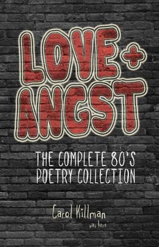 Cover image for Love + Angst: The Complete 80's Poetry Collection