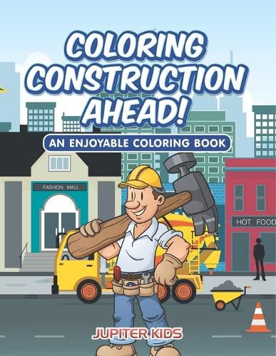 Cover image for Coloring Construction Ahead! An Enjoyable Coloring Book