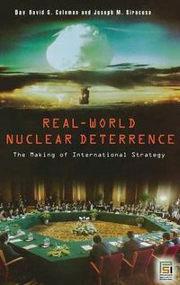 Cover image for Real-World Nuclear Deterrence: The Making of International Strategy