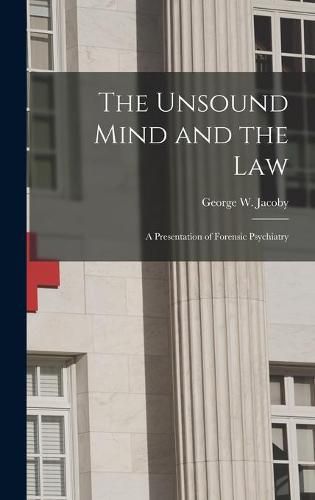 Cover image for The Unsound Mind and the Law: a Presentation of Forensic Psychiatry