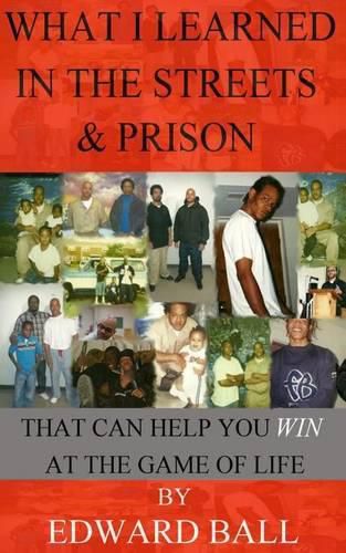 Cover image for What I Learned in the Streets & Prison: That Can Help You Win at the Game of Life