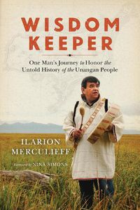 Cover image for Wisdom Keeper: One Man's Journey to Honor the Untold History of the Unangan People