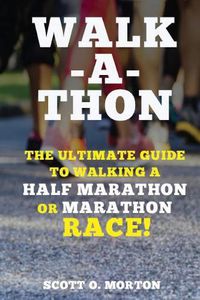 Cover image for Walk-a-thon: The Ultimate Guide to Walking a Half Marathon or Marathon Race!