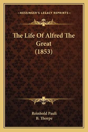 Cover image for The Life of Alfred the Great (1853)