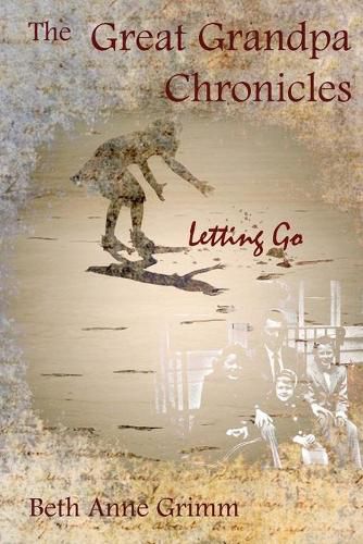 Cover image for The Great Grandpa Chronicles: Letting Go